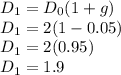 D_1=D_{0}(1+g)\\D_1=2(1-0.05)\\D_1=2(0.95)\\D_1=1.9