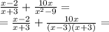 \frac{x-2}{x+3} + \frac{10x}{ x^{2} -9}= \\ = \frac{x-2}{x+3}+ \frac{10x}{(x-3)(x+3)}=