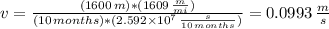 v = \frac{(1600 \, m)*(1609 \, \frac{m}{mi}) }{(10 \, months)*(2.592 \times 10^{7} \, \frac{s}{10 \, months}) } = 0.0993 \, \frac{m}{s}