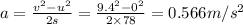 a=\frac{v^2-u^2}{2s}=\frac{9.4^2-0^2}{2\times 78}=0.566m/s^2
