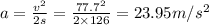 a=\frac{v^2}{2s}=\frac{77.7^2}{2\times 126}=23.95 m/s^2