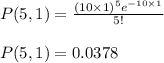 P(5,1)=\frac{(10\times 1)^{5}e^{-10\times 1}}{5!}\\\\P(5,1)=0.0378