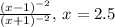 \frac{(x-1)^{-2}}{(x+1)^{-2}}, \, x=2.5