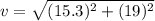 v=\sqrt{(15.3)^2+(19)^2}