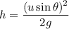 h=\dfrac{(u\sin\theta)^2}{2g}