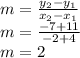 m=\frac{y_2-y_1}{x_2-x_1}\\m=\frac{-7+11}{-2+4}\\m=2