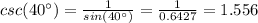 csc(40\°)=\frac{1}{sin(40\°)} =\frac{1}{0.6427}=1.556