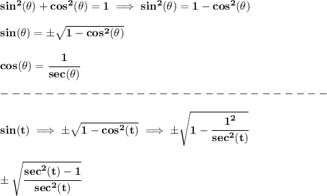 \bf sin^2(\theta)+cos^2(\theta)=1\implies sin^2(\theta)=1-cos^2(\theta)\\\\&#10;sin(\theta)=\pm\sqrt{1-cos^2(\theta)}\\\\&#10;cos(\theta)=\cfrac{1}{sec(\theta)}\\\\&#10;-----------------------------\\\\&#10;sin(t)\implies \pm \sqrt{1-cos^2(t)}\implies \pm \sqrt{1-\cfrac{1^2}{sec^2(t)}}\\\\\\ \pm \sqrt{\cfrac{sec^2(t)-1}{sec^2(t)}}