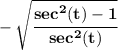 \bf -\sqrt{\cfrac{sec^2(t)-1}{sec^2(t)}}