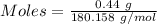 Moles= \frac{0.44\ g}{180.158\ g/mol}