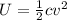 U = \frac{1}{2} cv^2