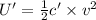 U' =\frac{1}{2} c' \times v^2