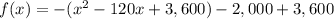 f(x)=-(x^2-120x+3,600)-2,000+3,600