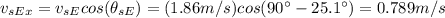 v_{sEx}=v_{sE}cos(\theta_{sE})=(1.86m/s)cos(90^\circ-25.1^\circ)=0.789m/s