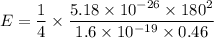 E=\dfrac{1}{4}\times \dfrac{5.18\times 10^{-26}\times 180^2}{1.6\times 10^{-19}\times 0.46}