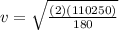 v = \sqrt{\frac{(2)(110250)}{180} }
