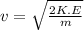 v =\sqrt{\frac{2K.E}{m} }