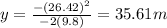 y=\frac{-(26.42)^2}{-2(9.8)}=35.61m