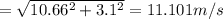 =\sqrt{10.66^2+3.1^2}=11.101 m/s