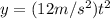 y=(12m/s^2)t^2
