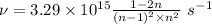 \nu=3.29\times 10^{15}\frac{1-2n}{{{(n-1)}^2}\times n^2}}\ s^{-1}