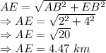 AE=\sqrt{AB^2+EB^2}\\\Rightarrow AE=\sqrt{2^2+4^2}\\\Rightarrow AE=\sqrt{20}\\\Rightarrow AE=4.47\ km