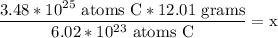 \dfrac{3.48*10^{25} \text{ atoms C}*12.01\text{ grams}}{6.02*10^{23} \text{ atoms C}} = \text{x}