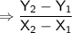 \displaystyle \mathsf{\Rightarrow \frac{Y_2-Y_1}{X_2-X_1} }}