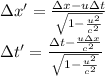 \Delta x'=\frac{\Delta x-u\Delta t}{\sqrt{1-\frac{u^2}{c^2}}}\\\Delta t'=\frac{\Delta t-\frac{u\Delta x}{c^2}}{\sqrt{1-\frac{u^2}{c^2}}}