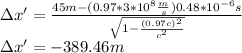 \Delta x'=\frac{45m-(0.97*3*10^8\frac{m}{s})0.48*10^{-6}s}{\sqrt{1-\frac{(0.97c)^2}{c^2}}}\\\Delta x'=-389.46m