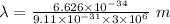 \lambda=\frac {6.626\times 10^{-34}}{9.11\times 10^{-31}\times 3\times 10^6}\ m