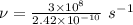 \nu=\frac {3\times 10^8}{2.42\times 10^{-10}}\ s^{-1}