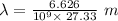 \lambda=\frac{6.626}{10^9\times \:27.33}\ m