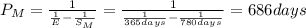 P_M=\frac{1}{\frac{1}{E}-\frac{1}{S_M}}=\frac{1}{\frac{1}{365days}-\frac{1}{780days}}=686days