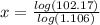 x=\frac{log(102.17)}{log(1.106)}