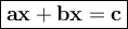 \large{\boxed{\bold{ax+bx=c}}}