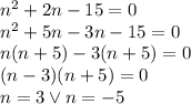 n^2+2n-15=0\\&#10;n^2+5n-3n-15=0\\&#10;n(n+5)-3(n+5)=0\\(n-3)(n+5)=0\\&#10;n=3 \vee n=-5