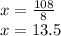 x = \frac {108} {8}\\x = 13.5