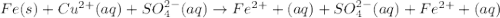 Fe(s)+Cu^{2+}(aq)+SO_4^{2-}(aq)\rightarrow Fe^{2+}+(aq)+SO_4^{2-}(aq)+Fe^{2+}+(aq)