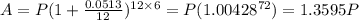 A=P(1+ \frac{0.0513}{12} )^{12\times6}=P(1.00428^{72})=1.3595P