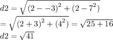 d2 =  \sqrt{ {(2 -  - 3)}^{2}  +  {( 2 - 7}^{2}) }  \\  =  \sqrt{ {(2 + 3)}^{2}  +  {(4}^{2}) }  =  \sqrt{25 + 16}  \\ d2 =  \sqrt{41}
