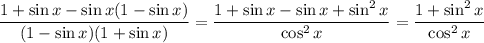 \dfrac{1+\sin x-\sin x(1-\sin x)}{(1-\sin x)(1+\sin x)}=\dfrac{1+\sin x-\sin x+\sin^2x}{\cos^2x}=\dfrac{1+\sin^2x}{\cos^2x}