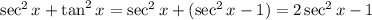 \sec^2x+\tan^2x=\sec^2x+(\sec^2x-1)=2\sec^2x-1