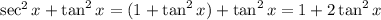 \sec^2x+\tan^2x=(1+\tan^2x)+\tan^2x=1+2\tan^2x
