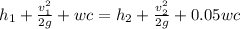 h_1 + \frac{v_1^2}{2g} +wc = h_2 + \frac{v_2^2}{2g} + 0.05wc