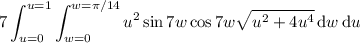 \displaystyle7\int_{u=0}^{u=1}\int_{w=0}^{w=\pi/14}u^2\sin7w\cos7w\sqrt{u^2+4u^4}\,\mathrm dw\,\mathrm du