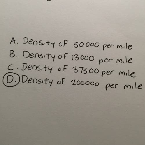 Which of the following has the greatest population density?   a.125,000 organisms in 2.5mi^2 b. 13,0
