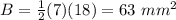 B=\frac{1}{2}(7)(18)=63\ mm^{2}