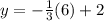 y = -\frac13(6) + 2