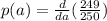 p(a) =  \frac{d}{da} ( \frac{249}{250} )